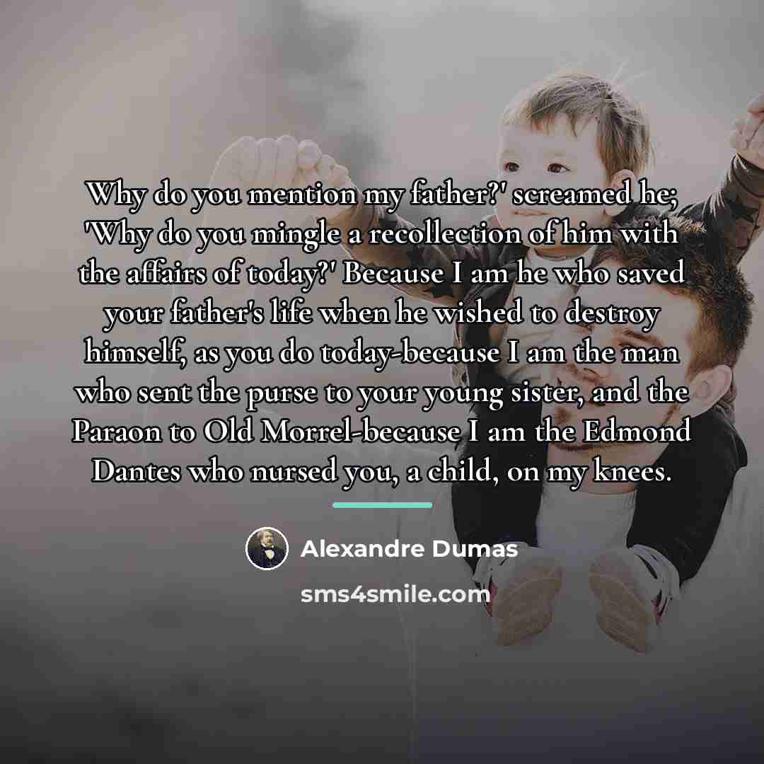 “Why do you mention my father?' screamed he; 'Why do…” quote by Alexandre Dumas