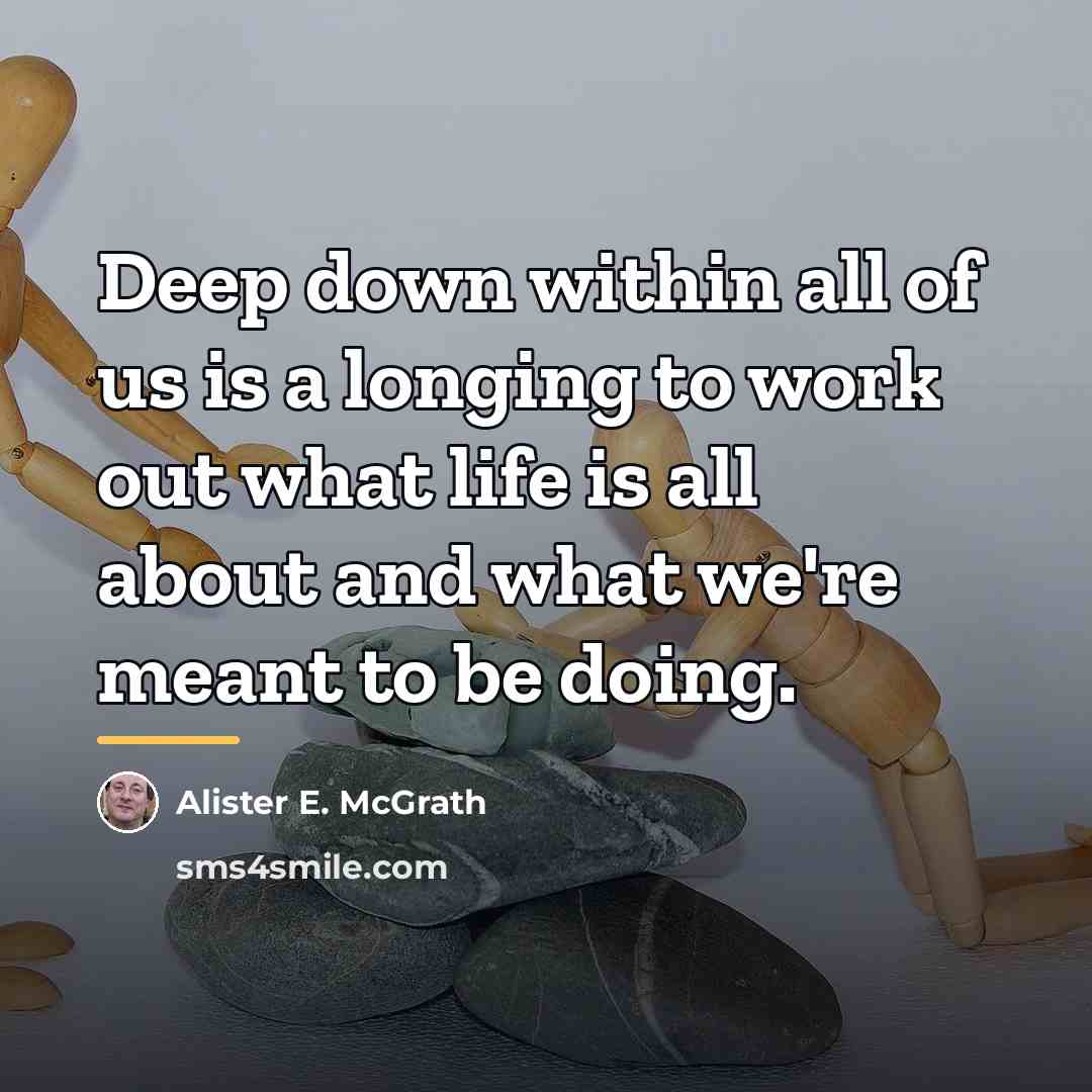 “Deep down within all of us is a longing to…” quote by Alister E. McGrath