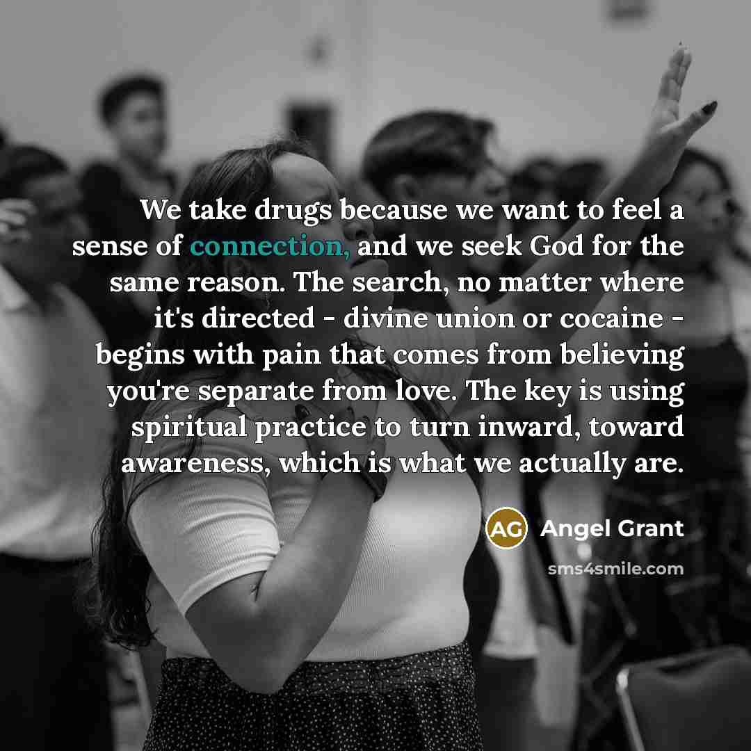 “We take drugs because we want to feel a sense…” quote by Angel Grant
