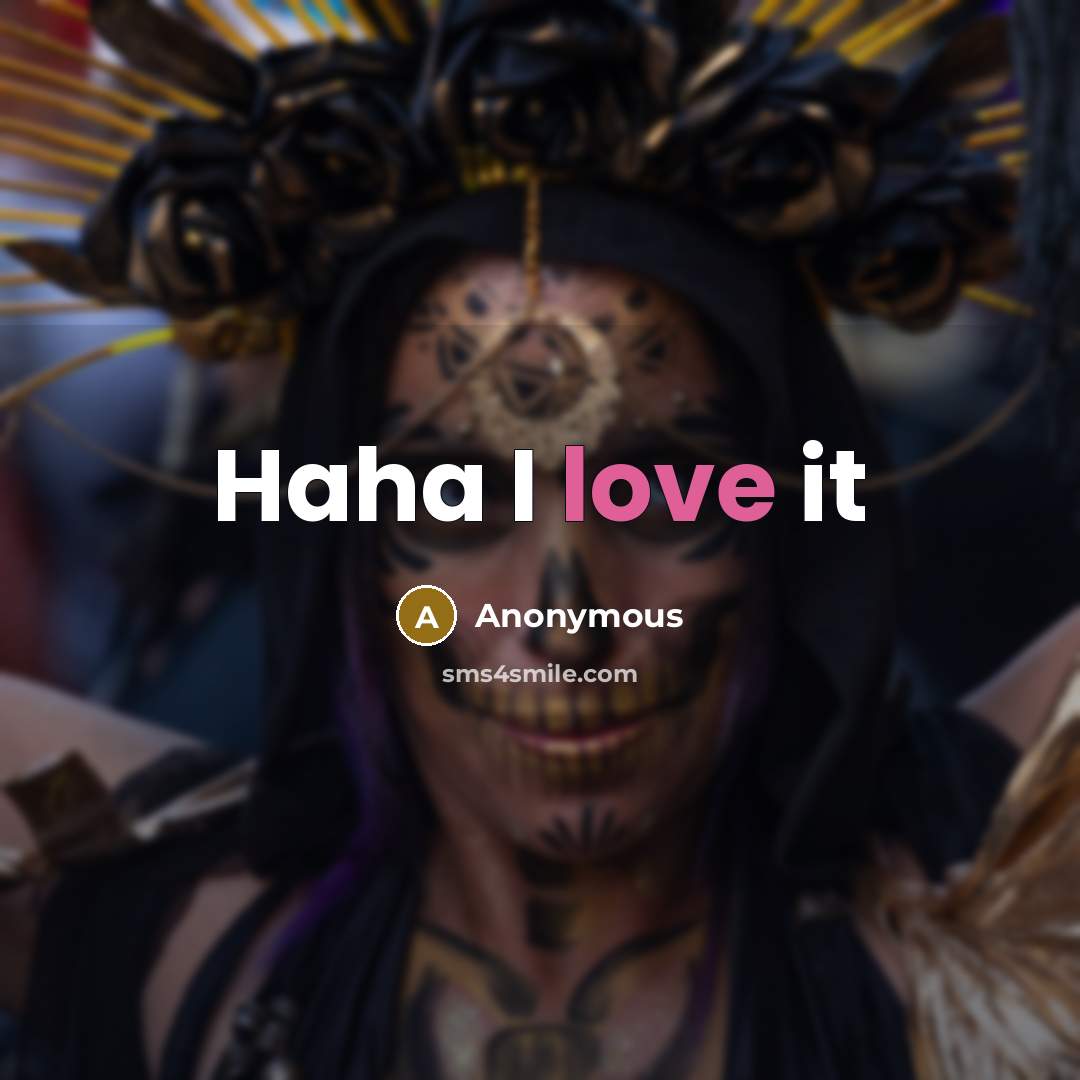 “Haha I love it” quote by Anonymous