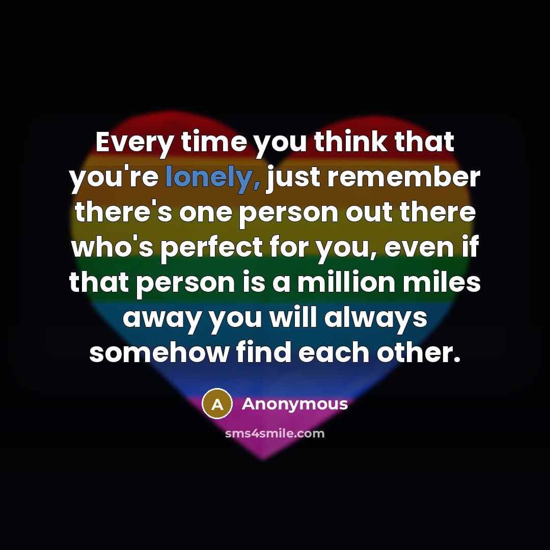 “Every time you think that you're lonely, just remember there's…” quote by Anonymous