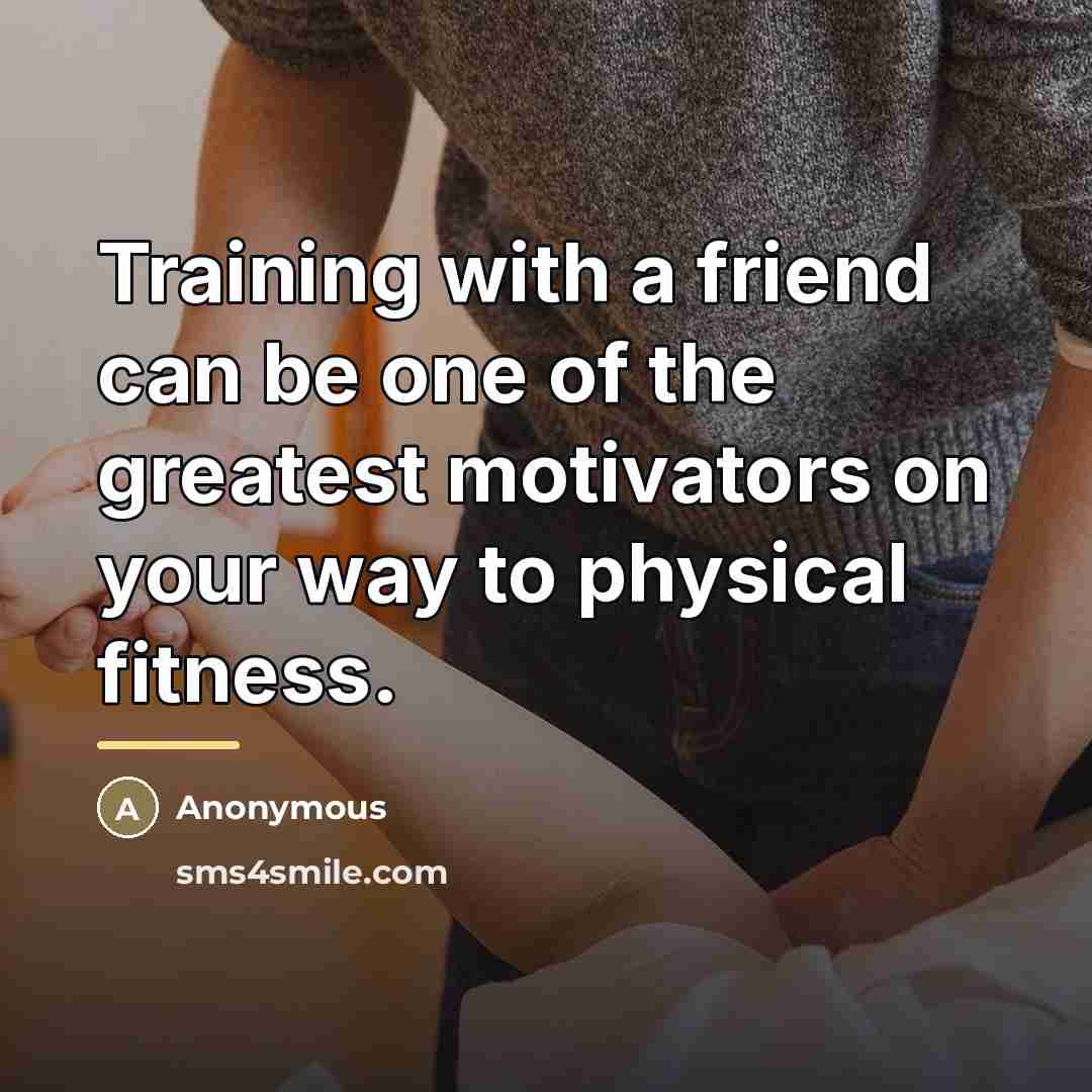 “Training with a friend can be one of the greatest…” quote by Anonymous