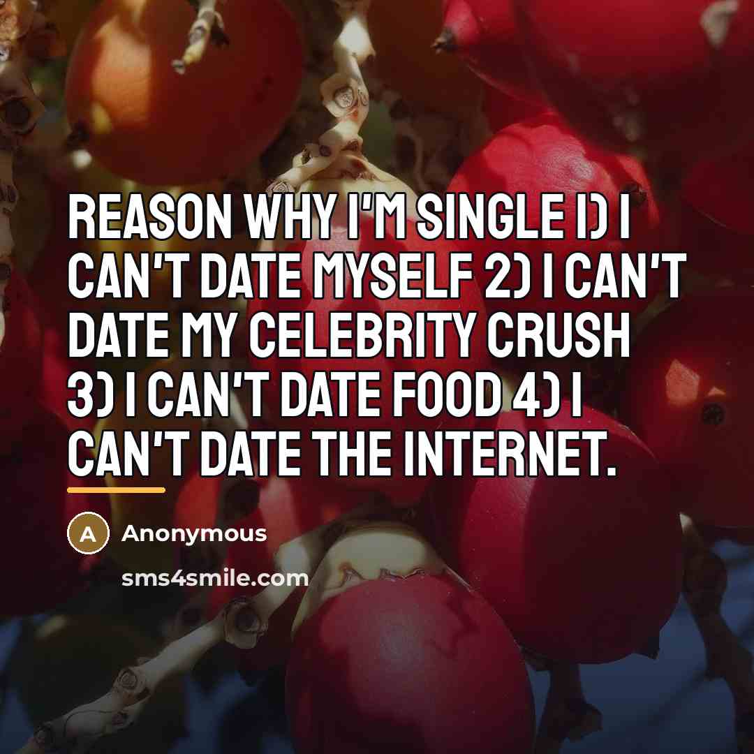 “Reason why I'm single 1) I can't date myself 2)…” quote by Anonymous