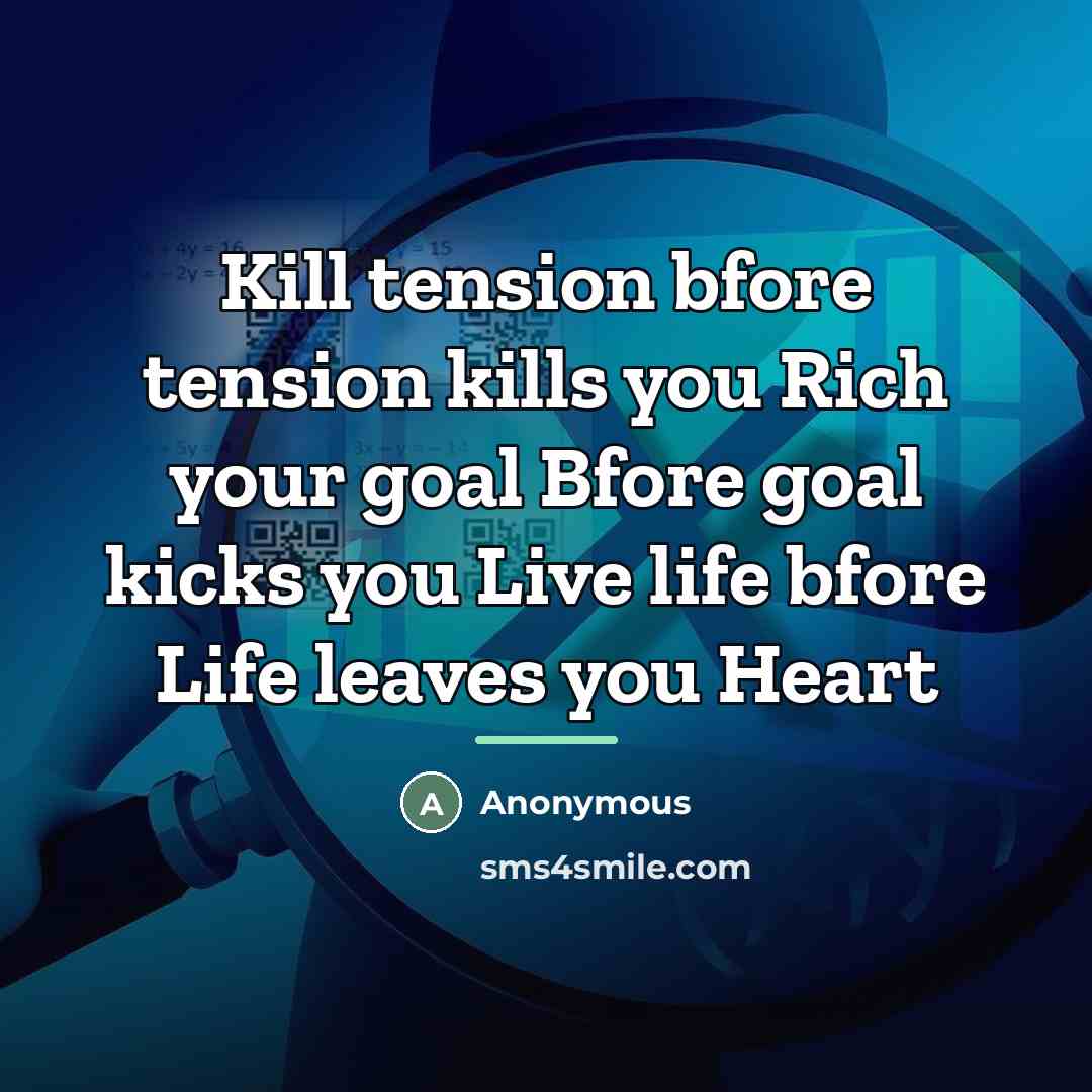 “Kill tension bfore tension kills you Rich your goal Bfore…” quote by Anonymous