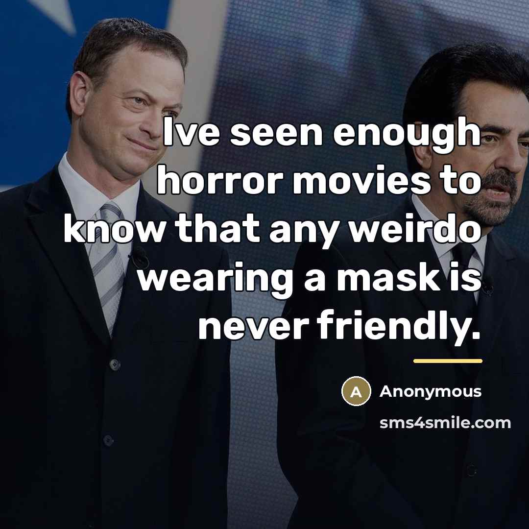 “Ive seen enough horror movies to know that any weirdo…” quote by Anonymous
