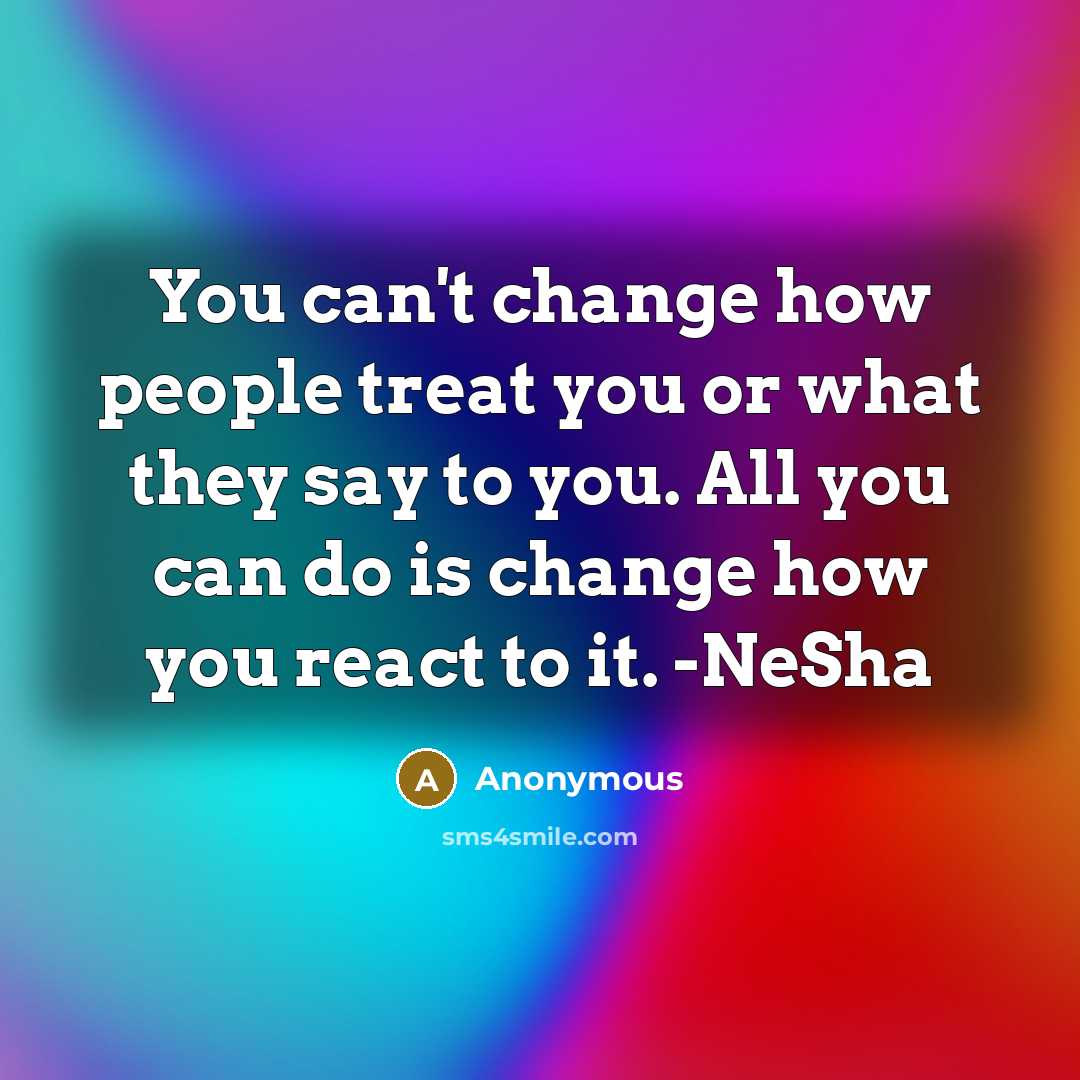 “You can't change how people treat you or what they…” quote by Anonymous
