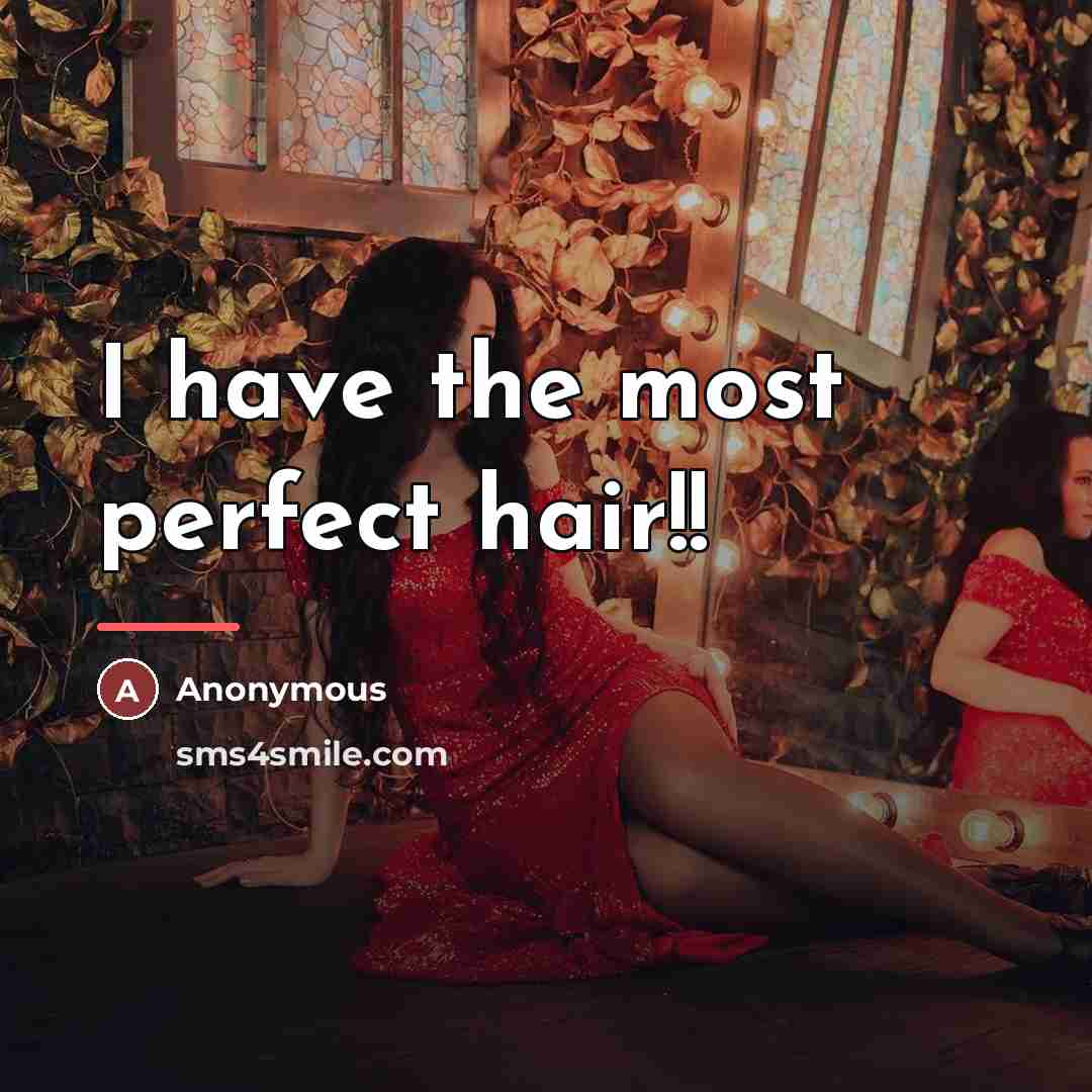 “I have the most perfect hair!!…” quote by Anonymous