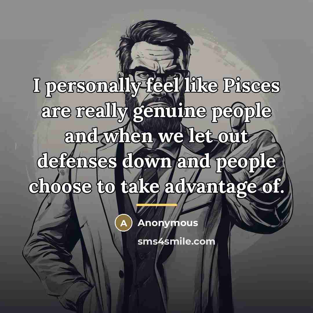 “I personally feel like Pisces are really genuine people and…” quote by Anonymous