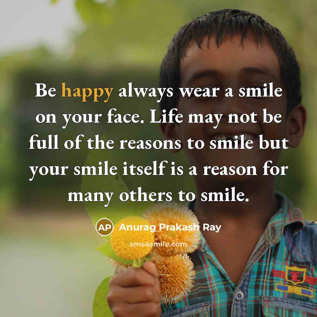 “Be happy always wear a smile on your face. Life…” quote by Anurag Prakash Ray