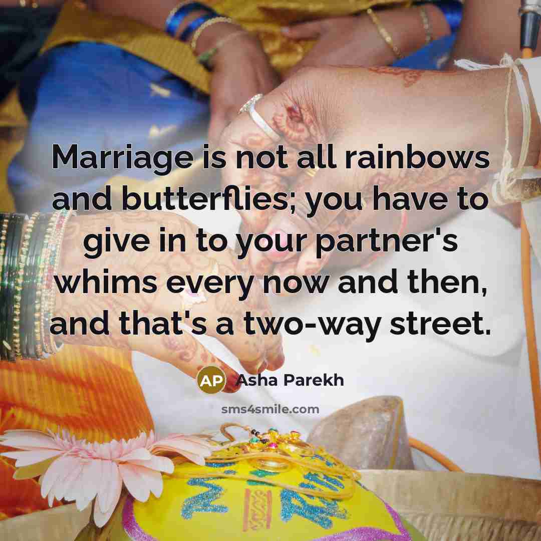 “Marriage is not all rainbows and butterflies; you have to…” quote by Asha Parekh