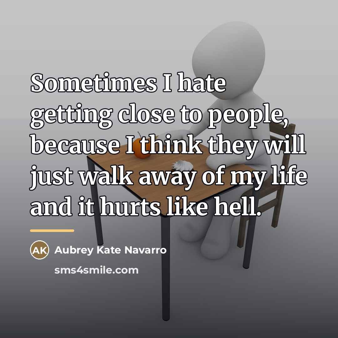 “Sometimes I hate getting close to people, because I think…” quote by Aubrey Kate Navarro