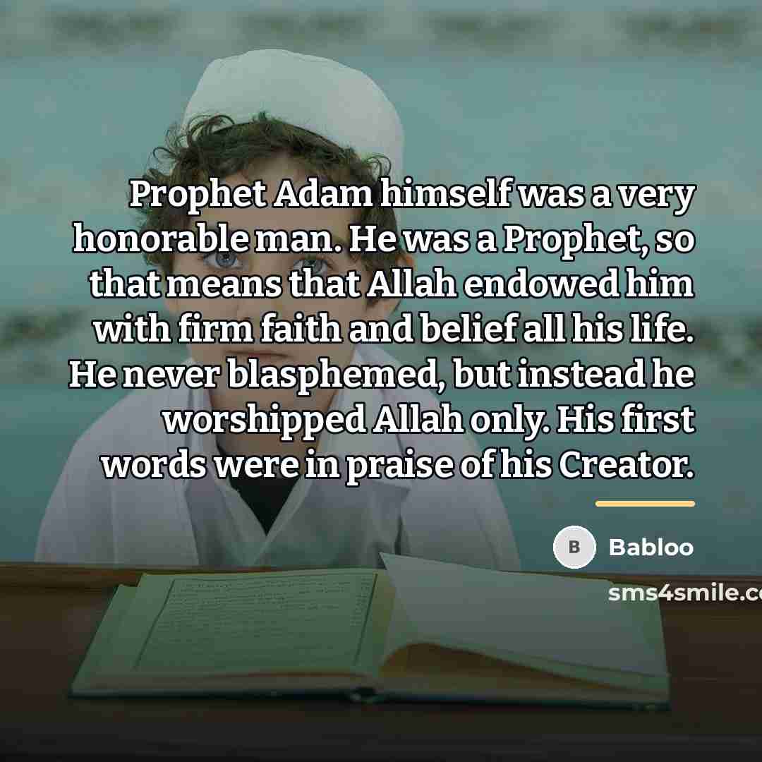 “Prophet Adam himself was a very honorable man. He was…” quote by Babloo