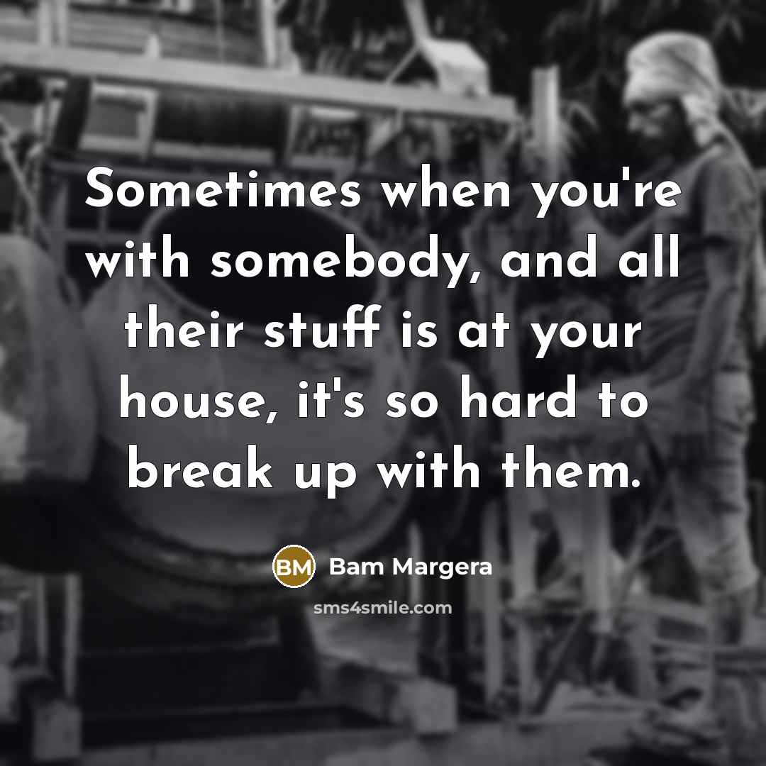 “Sometimes when you're with somebody, and all their stuff is…” quote by Bam Margera