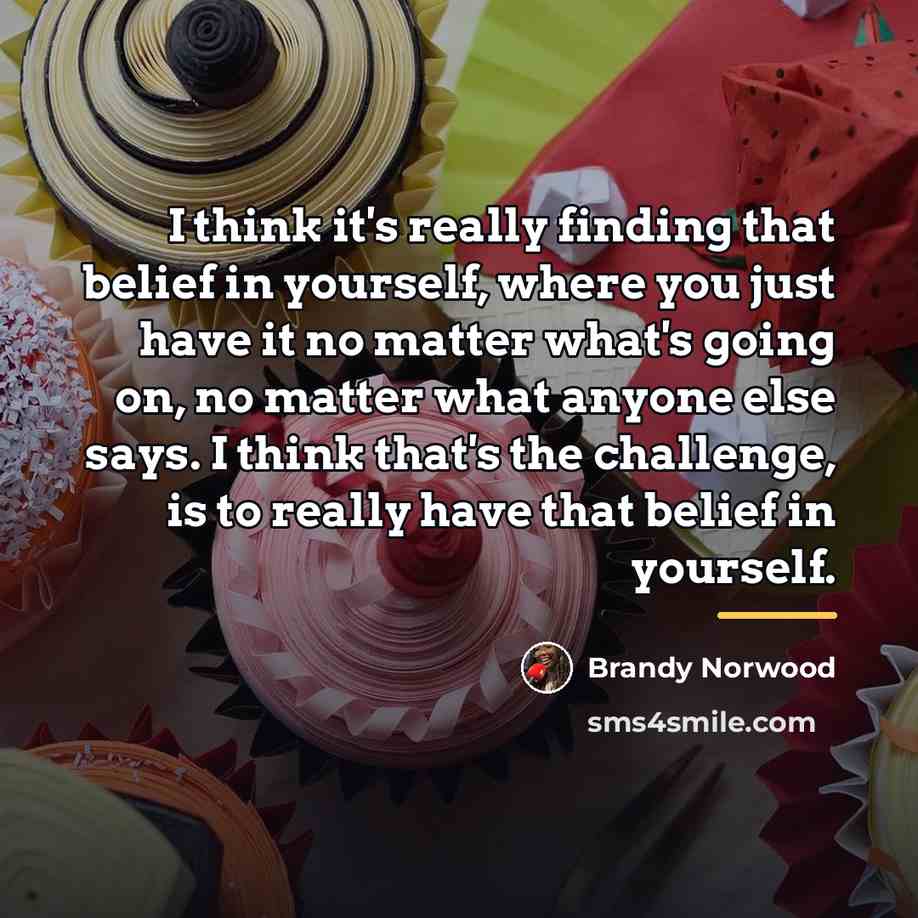 “I think it's really finding that belief in yourself, where…” quote by Brandy Norwood