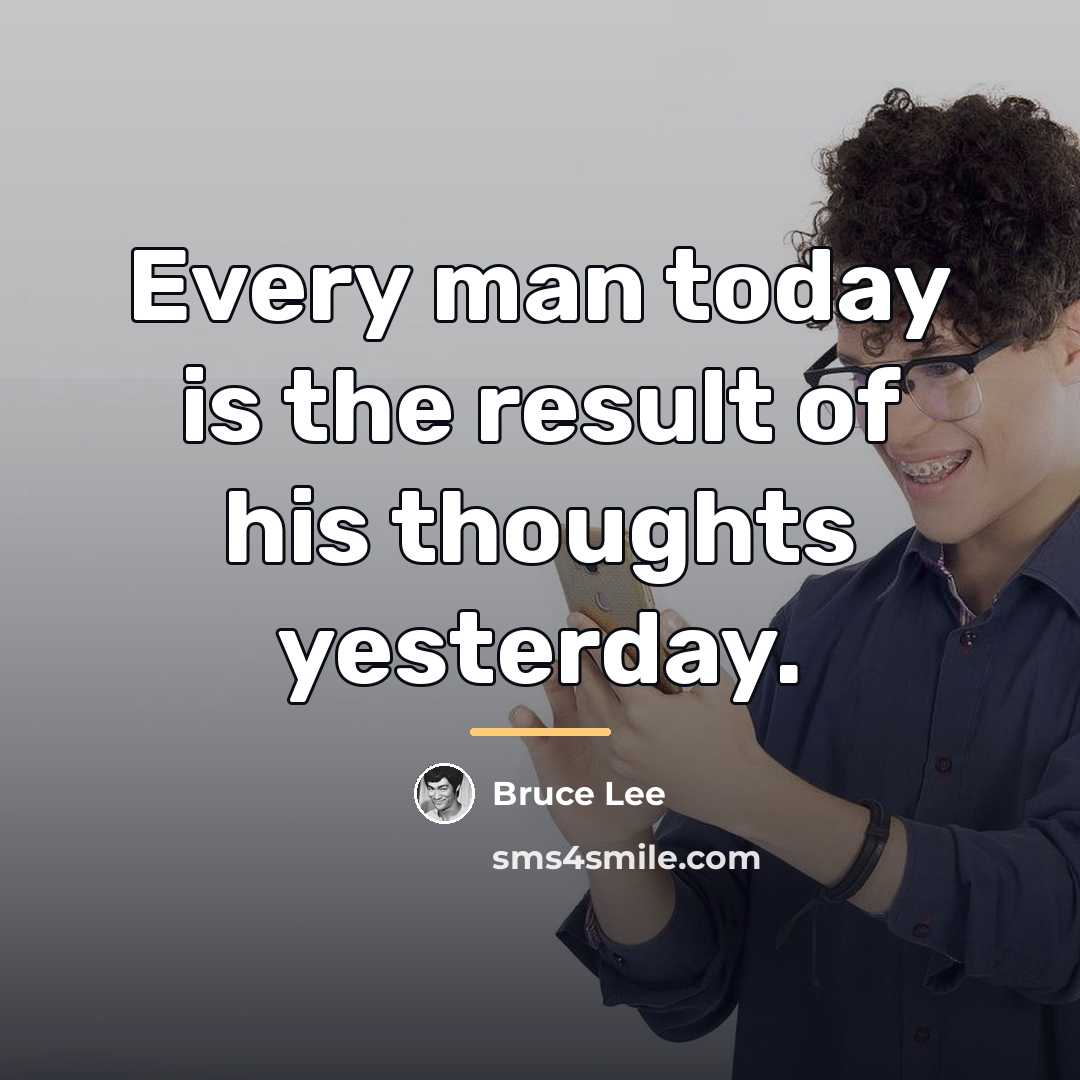 “Every man today is the result of his thoughts yesterday.…” quote by Bruce Lee