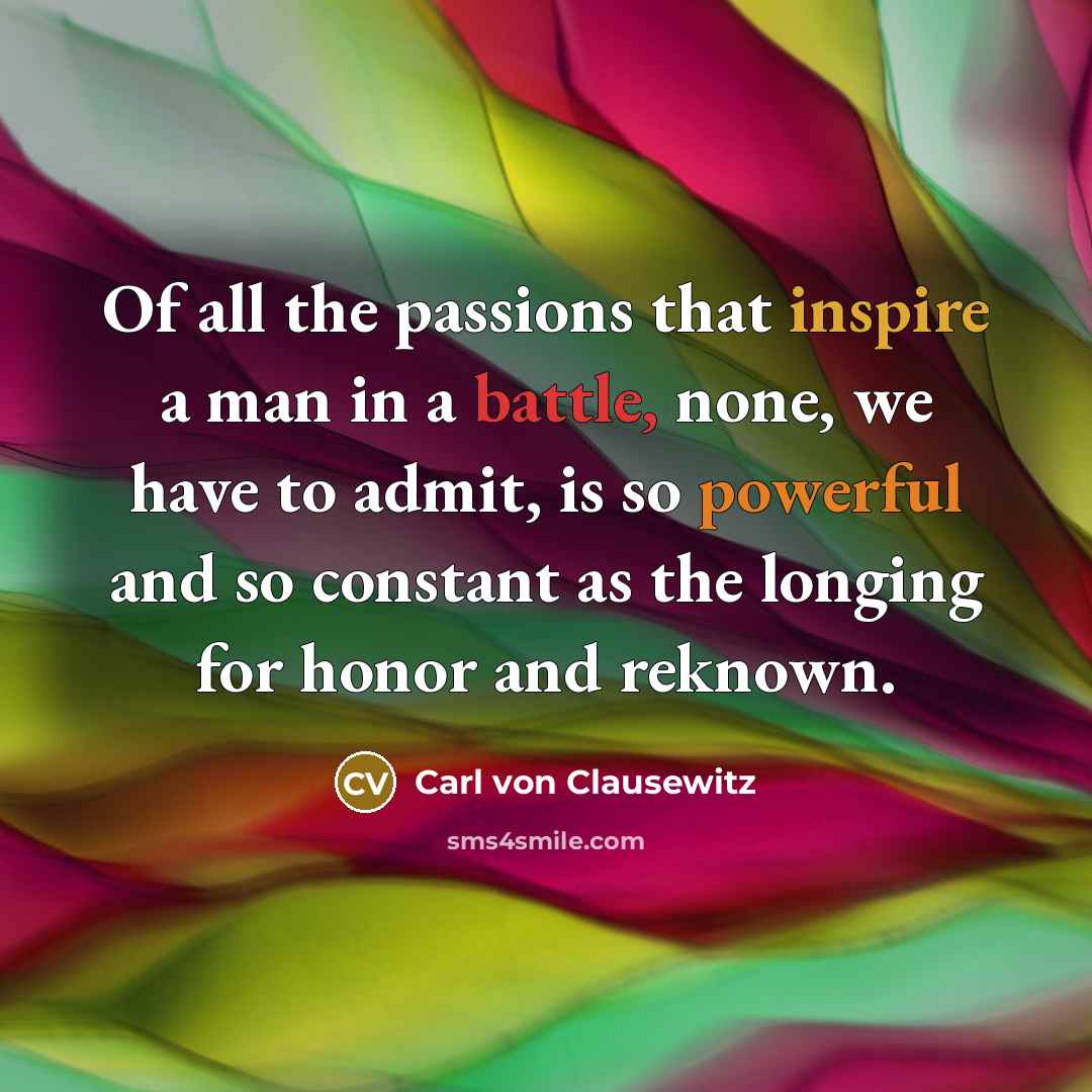 “Of all the passions that inspire a man in a…” quote by Carl von Clausewitz