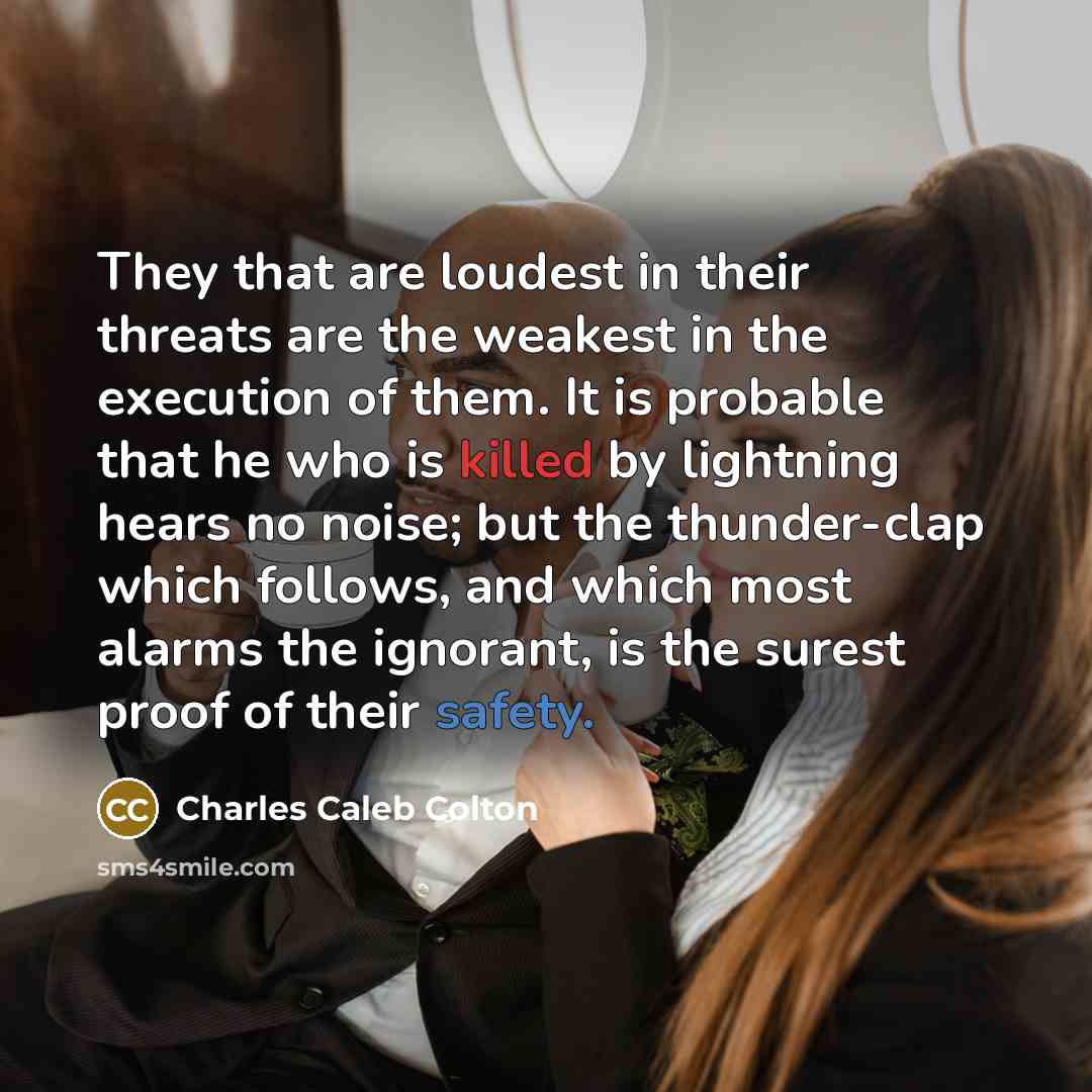 “They that are loudest in their threats are the weakest…” quote by Charles Caleb Colton