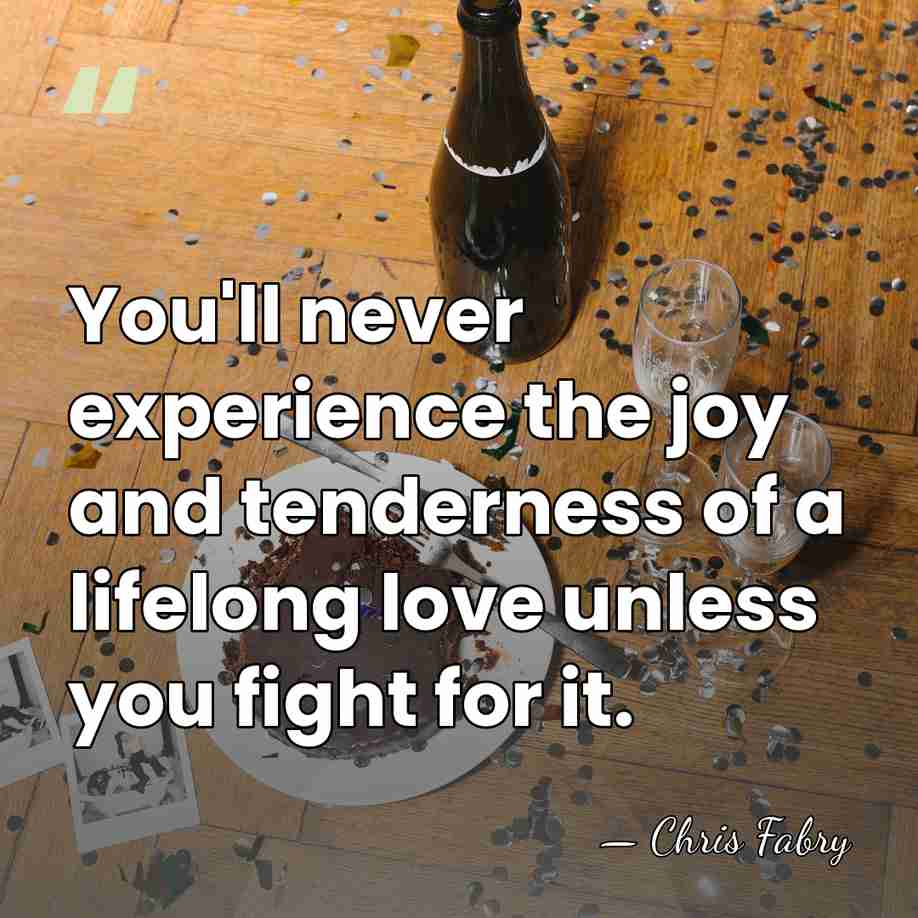 You'll never experience the joy and tenderness of a lifelong love unless&hellip; - Chris Fabry