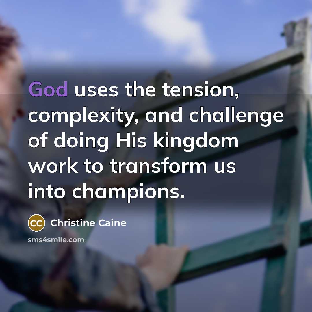 “God uses the tension, complexity, and challenge of doing His…” quote by Christine Caine