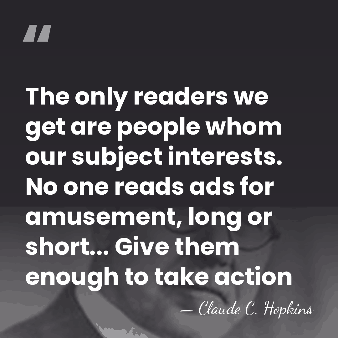 The only readers we get are people whom our subject interests. No&hellip; - Claude C. Hopkins