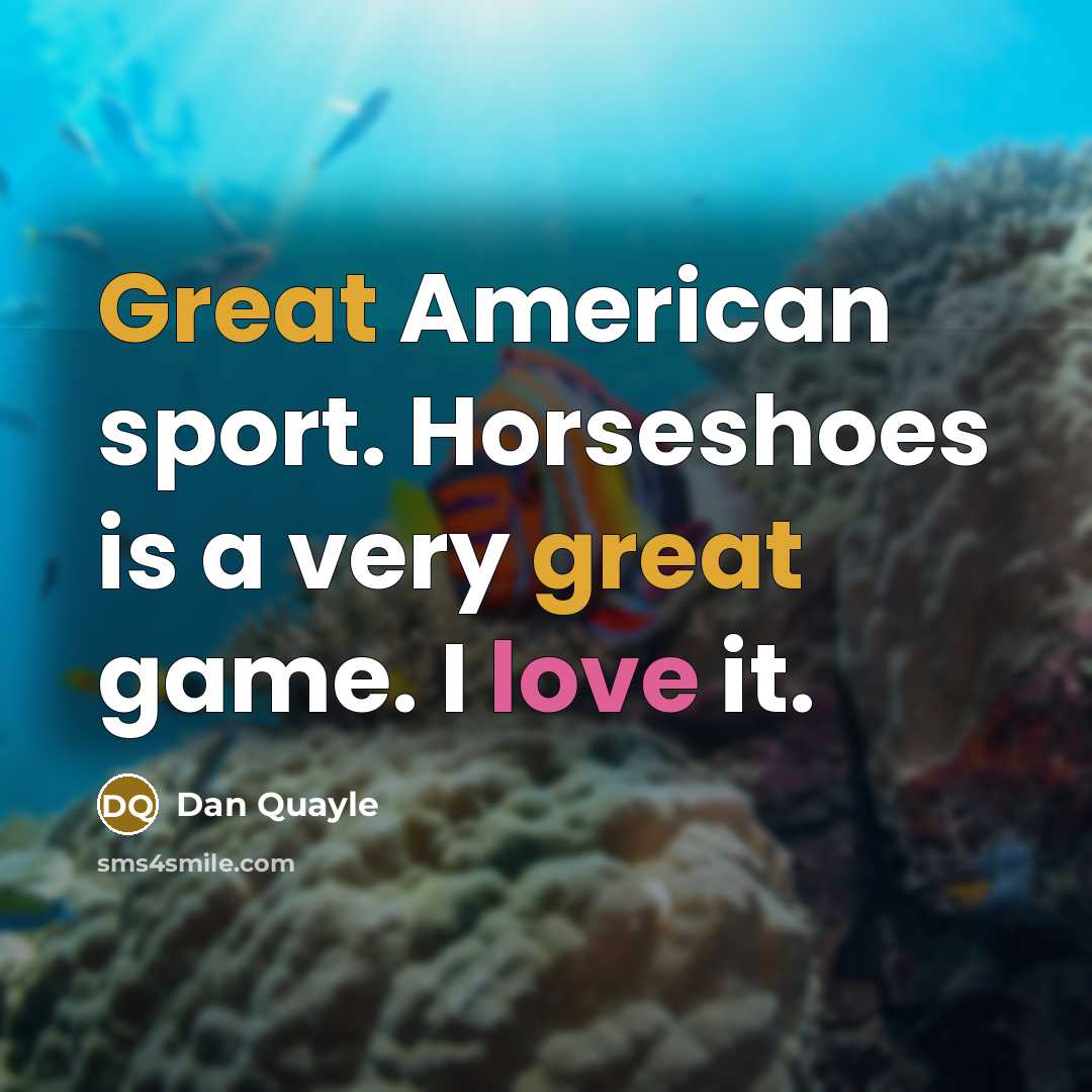 “Great American sport. Horseshoes is a very great game. I…” quote by Dan Quayle