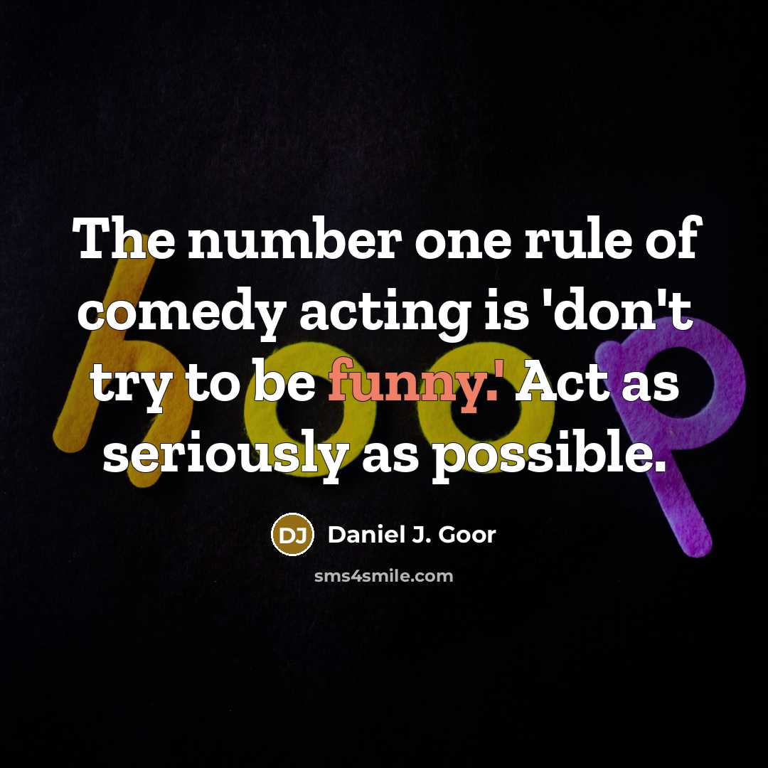 “The number one rule of comedy acting is 'don't try…” quote by Daniel J. Goor