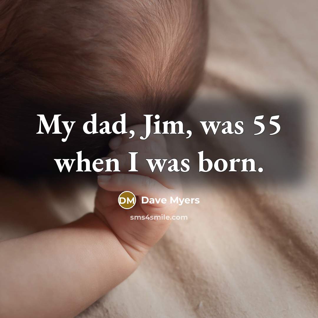 “My dad, Jim, was 55 when I was born.…” quote by Dave Myers