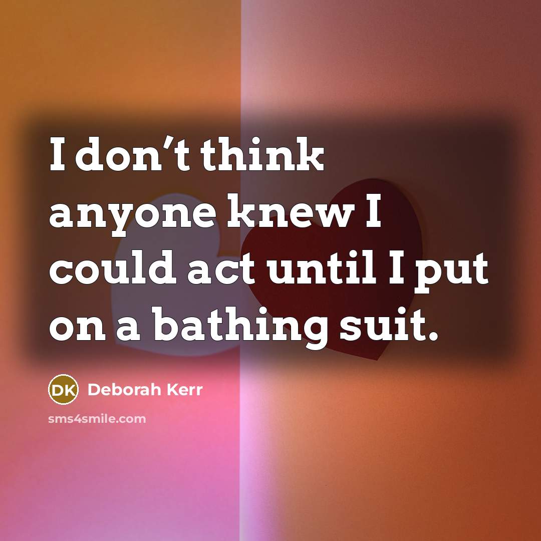 “I don’t think anyone knew I could act until I…” quote by Deborah Kerr
