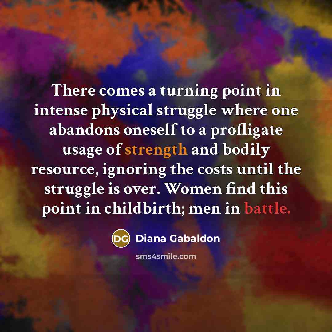 “There comes a turning point in intense physical struggle where…” quote by Diana Gabaldon
