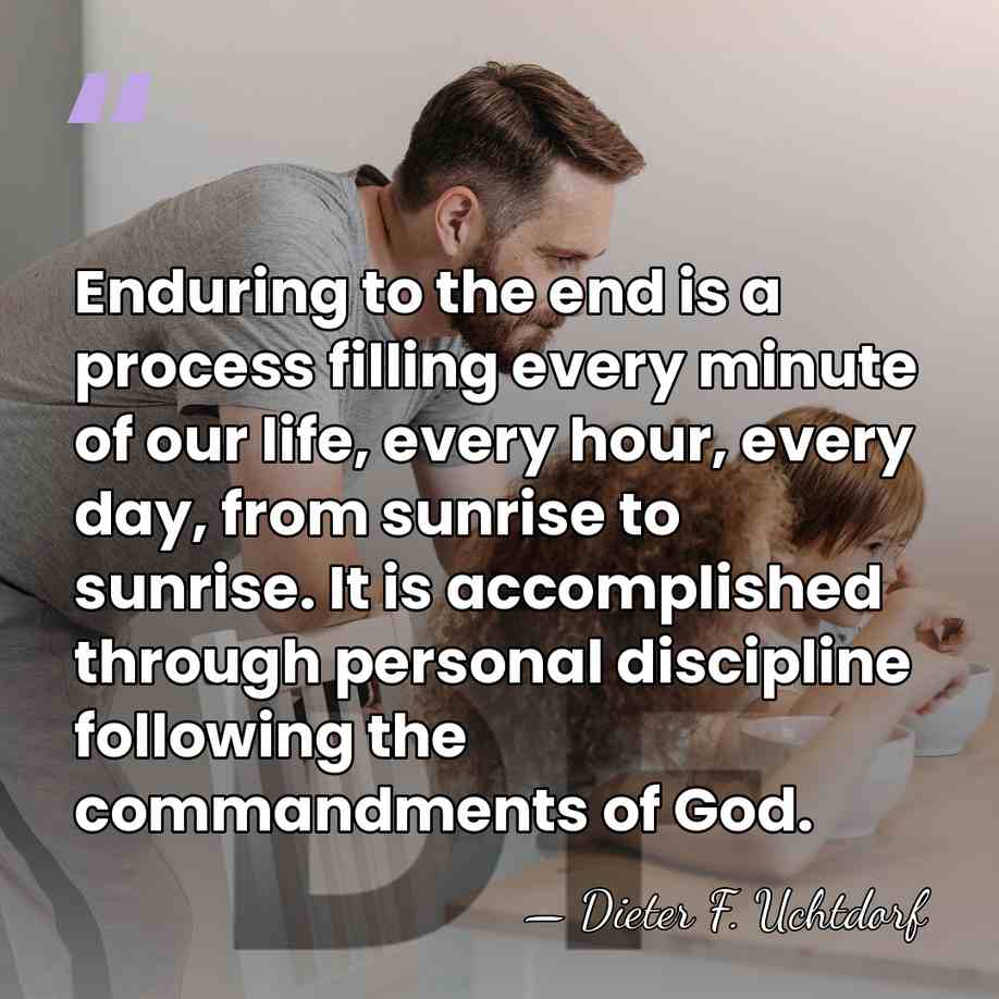 Enduring to the end is a process filling every minute of our&hellip; - Dieter F. Uchtdorf