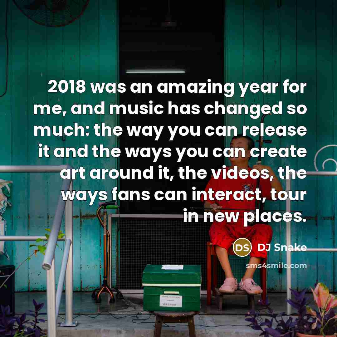 “2018 was an amazing year for me, and music has…” quote by DJ Snake