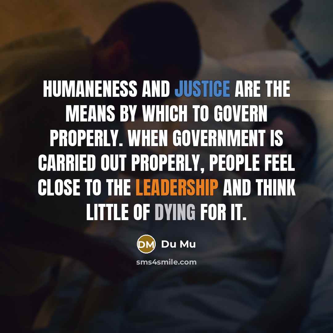 “Humaneness and justice are the means by which to govern…” quote by Du Mu
