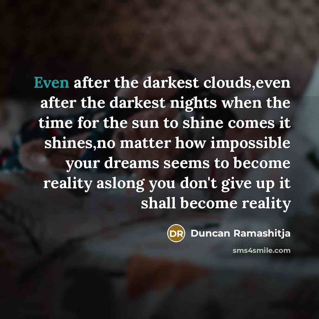 “Even after the darkest clouds,even after the darkest nights when…” quote by Duncan Ramashitja