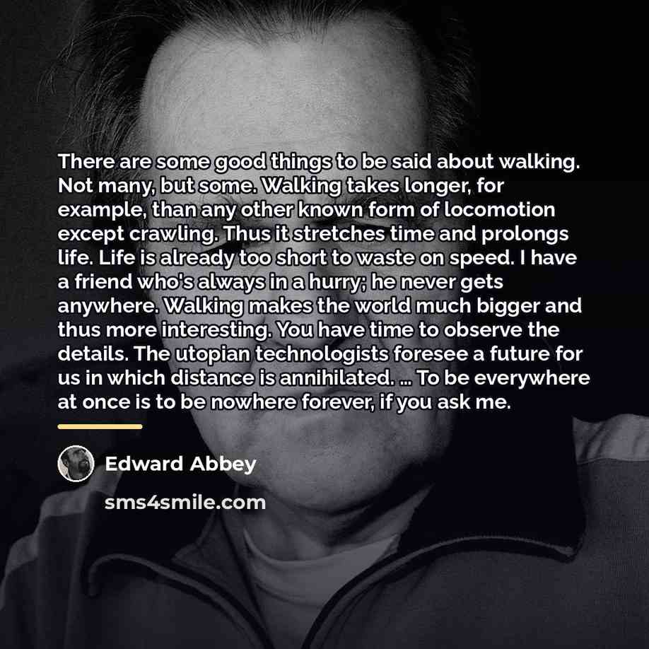 “There are some good things to be said about walking.…” quote by Edward Abbey
