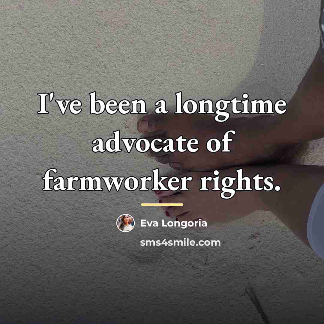 “I've been a longtime advocate of farmworker rights.…” quote by Eva Longoria