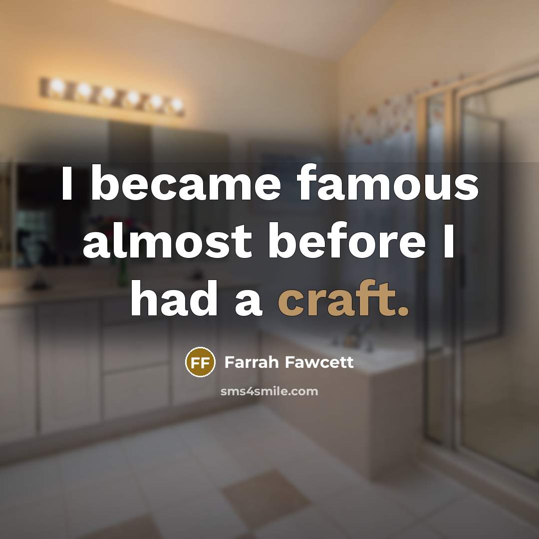 “I became famous almost before I had a craft.…” quote by Farrah Fawcett