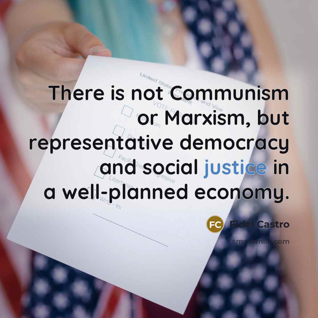 “There is not Communism or Marxism, but representative democracy and…” quote by Fidel Castro