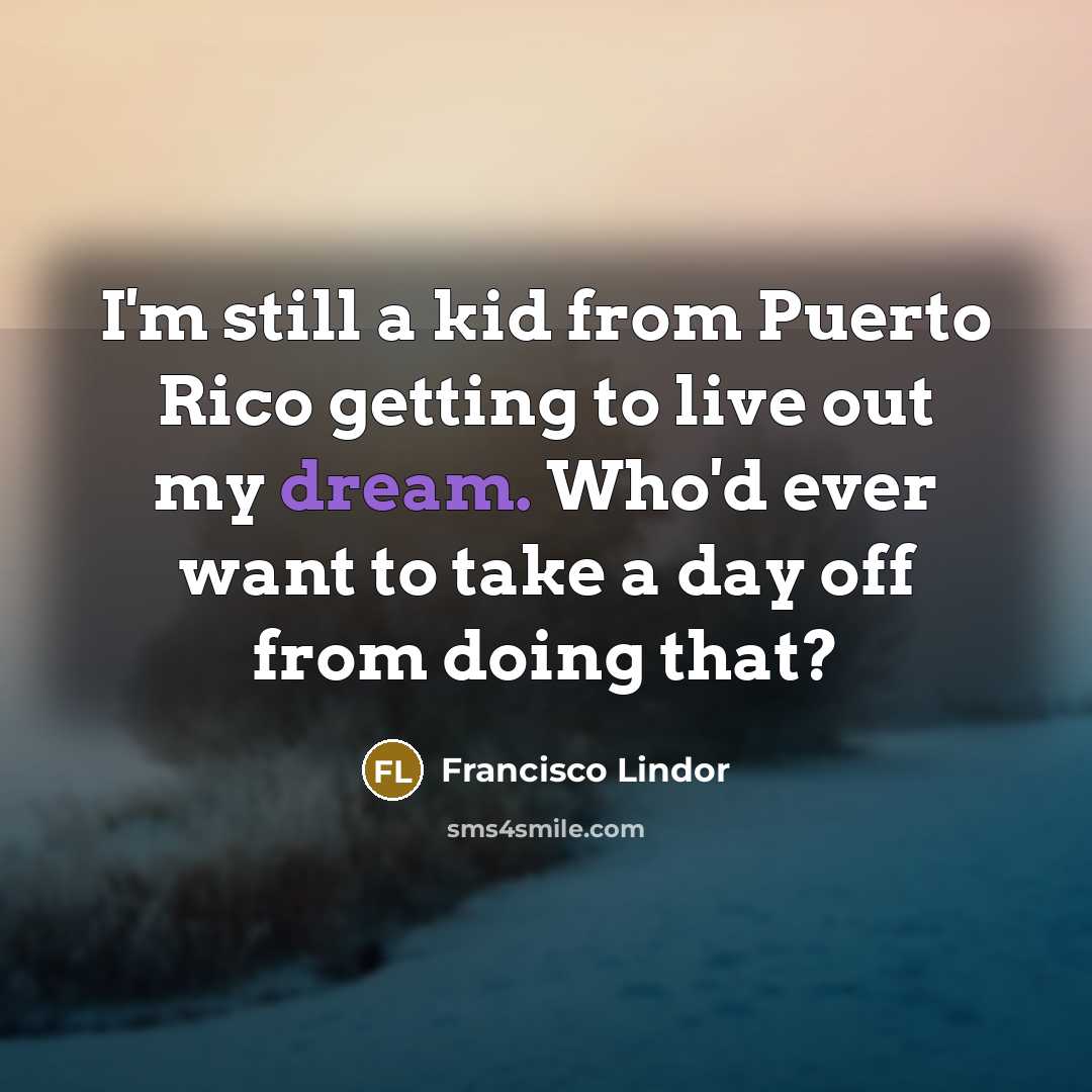 “I'm still a kid from Puerto Rico getting to live…” quote by Francisco Lindor