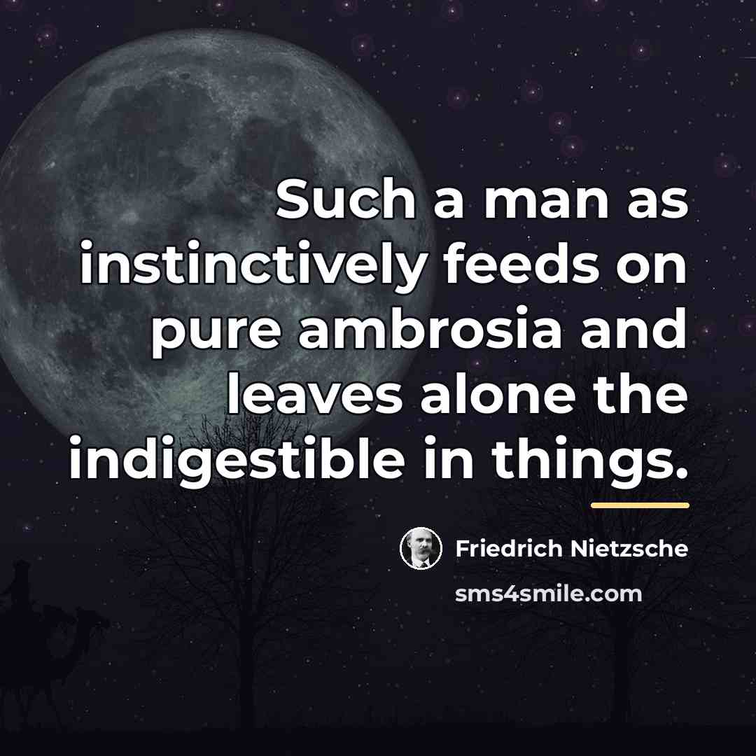 “Such a man as instinctively feeds on pure ambrosia and…” quote by Friedrich Nietzsche
