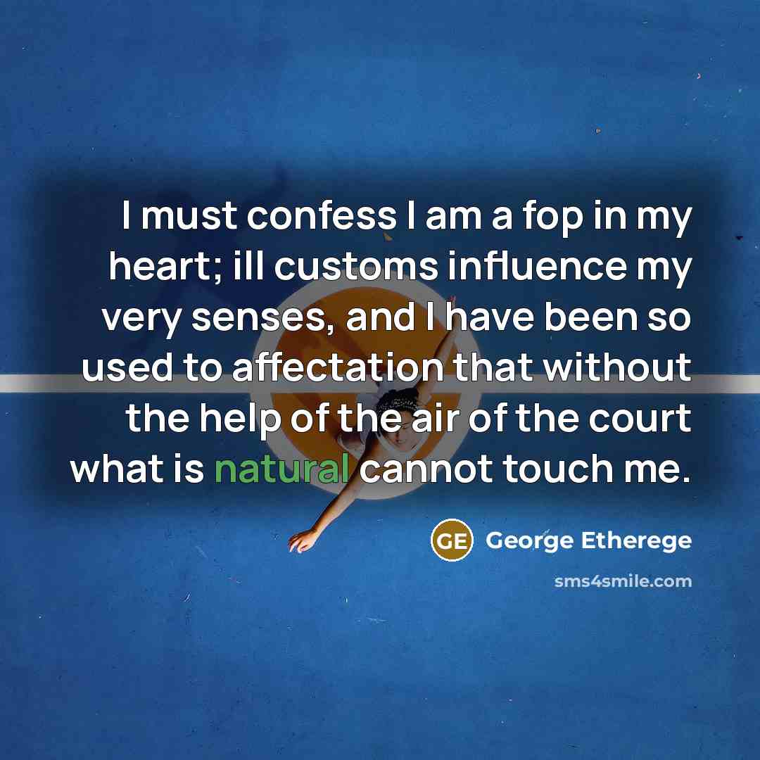 “I must confess I am a fop in my heart;…” quote by George Etherege