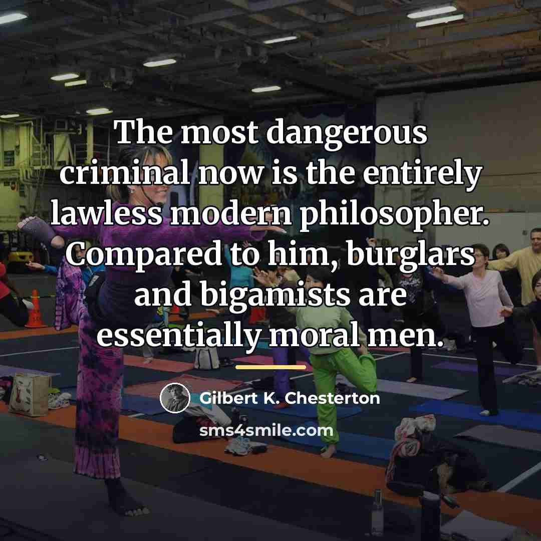 “The most dangerous criminal now is the entirely lawless modern…” quote by Gilbert K. Chesterton