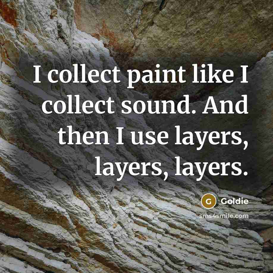 “I collect paint like I collect sound. And then I…” quote by Goldie