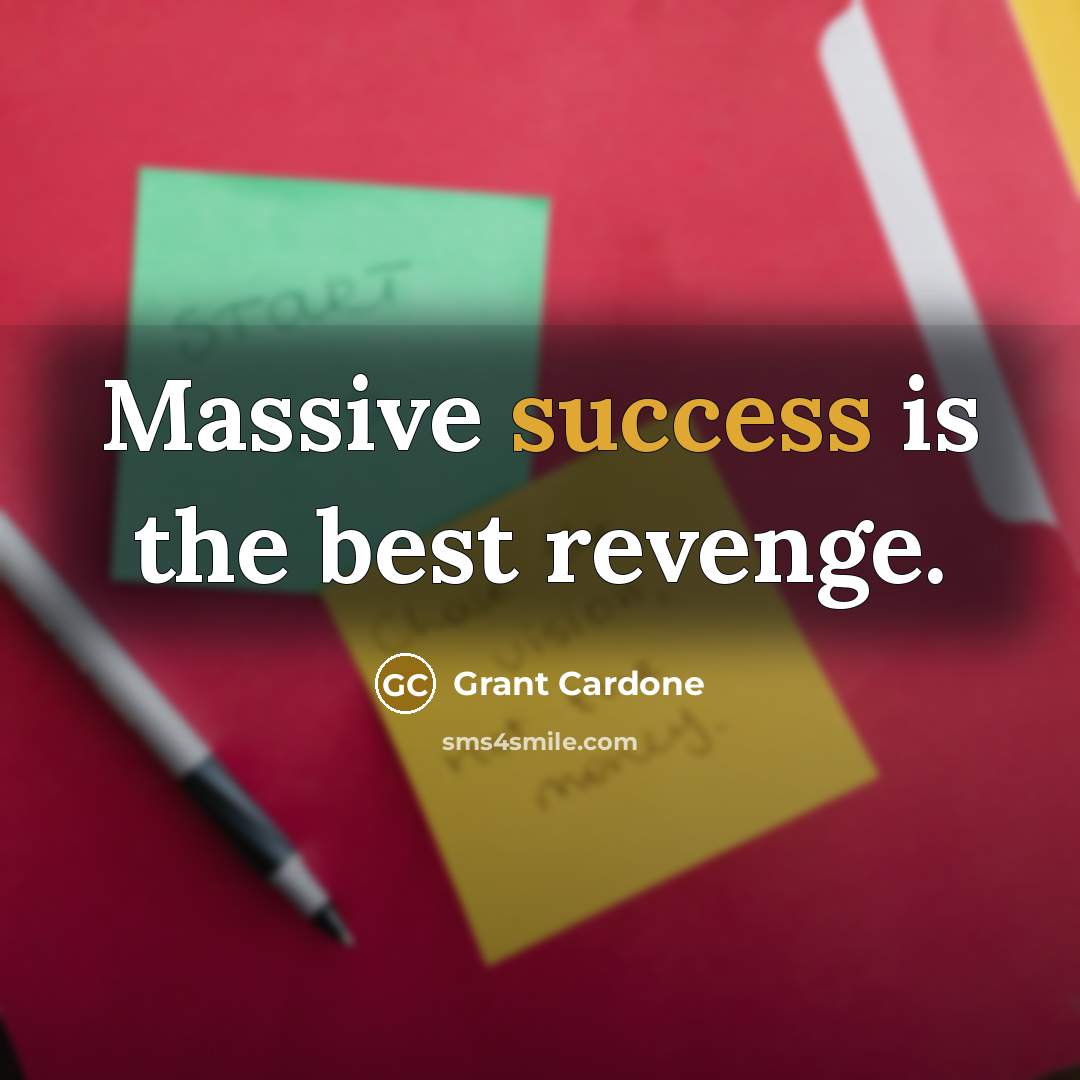 “Massive success is the best revenge.…” quote by Grant Cardone