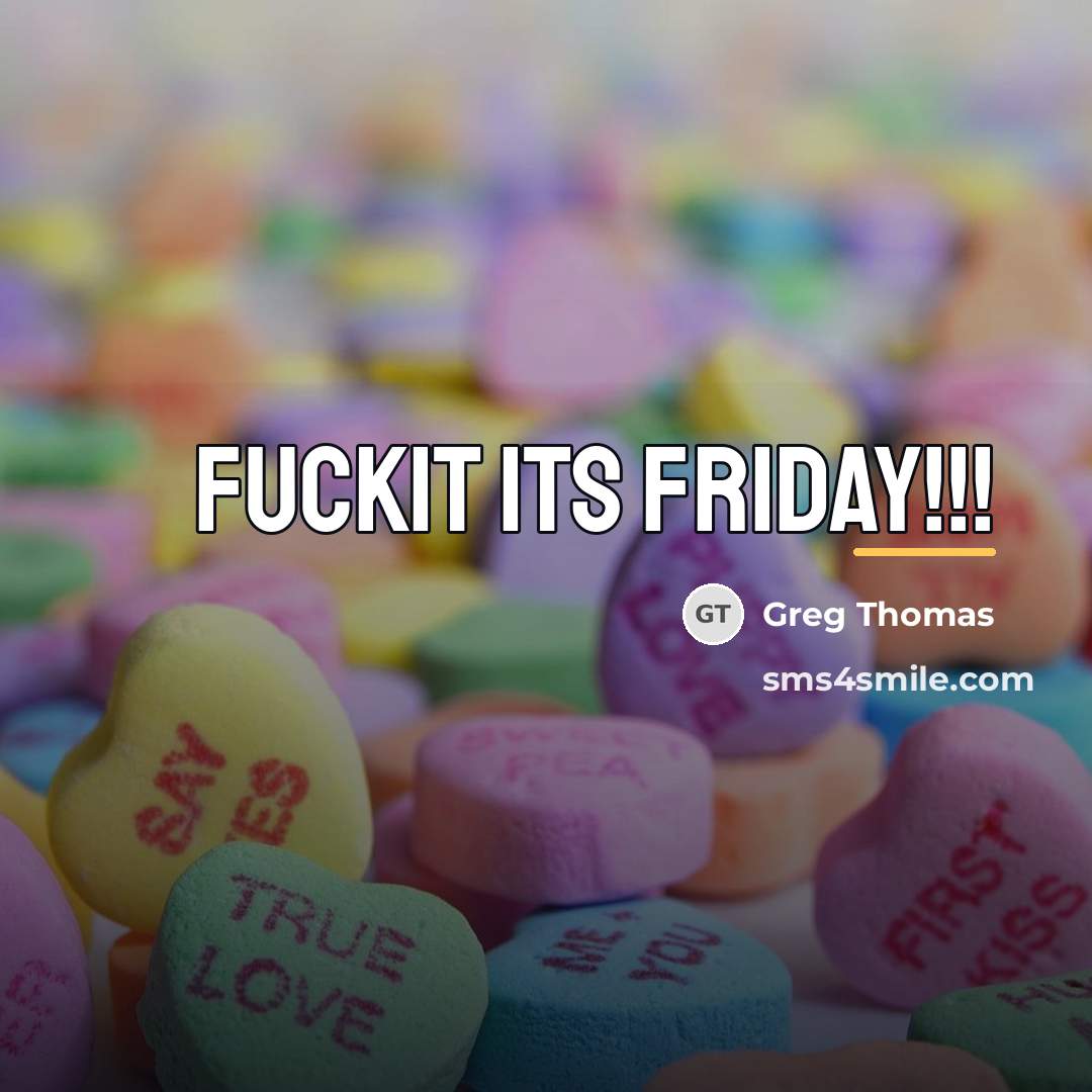 “Fuckit its friday!!!…” quote by Greg Thomas