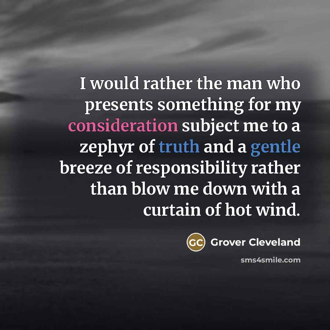 “I would rather the man who presents something for my…” quote by Grover Cleveland