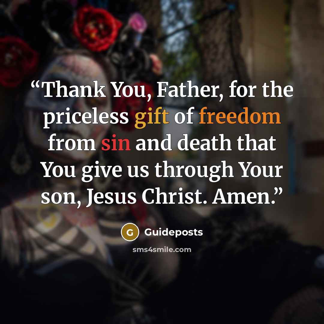 “Thank You, Father, for the priceless gift of freedom from sin and death that You give us through Your son, Jesus Christ. Amen.” quote by Guideposts