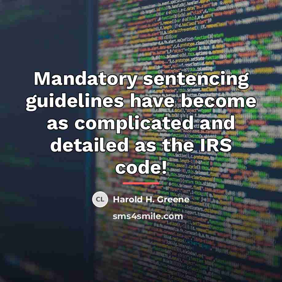 “Mandatory sentencing guidelines have become as complicated and detailed as…” quote by Harold H. Greene