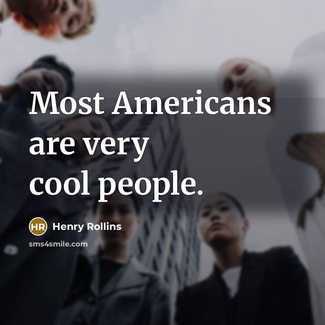 “Most Americans are very cool people.” quote by Henry Rollins