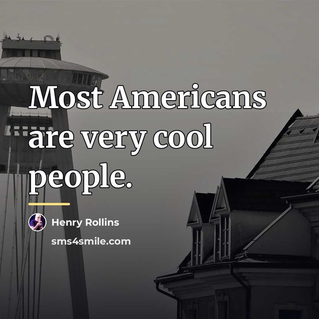 “Most Americans are very cool people.…” quote by Henry Rollins