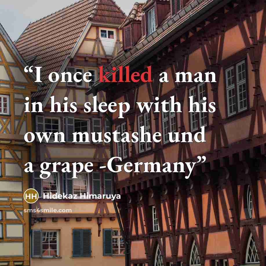 “I once killed a man in his sleep with his own mustashe und a grape -Germany” quote by Hidekaz Himaruya